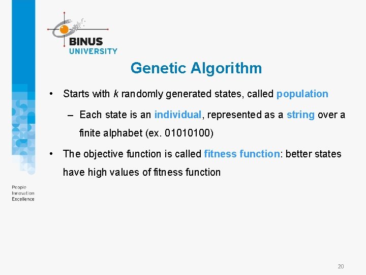 Genetic Algorithm • Starts with k randomly generated states, called population – Each state