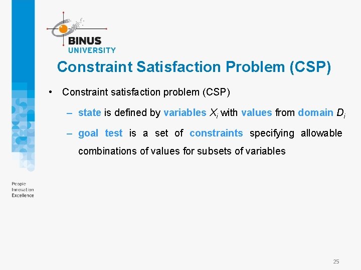 Constraint Satisfaction Problem (CSP) • Constraint satisfaction problem (CSP) – state is defined by
