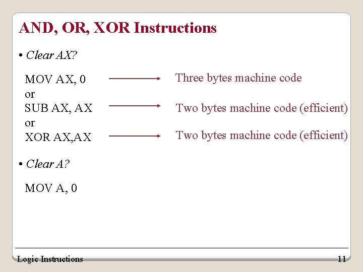 AND, OR, XOR Instructions • Clear AX? MOV AX, 0 or SUB AX, AX