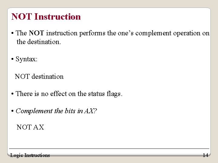 NOT Instruction • The NOT instruction performs the one’s complement operation on the destination.