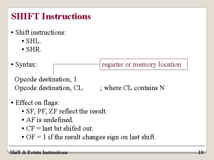 SHIFT Instructions • Shift instructions: • SHL. • SHR. • Syntax: Opcode destination, 1