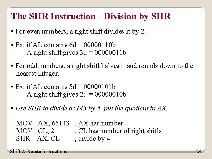 The SHR Instruction - Division by SHR • For even numbers, a right shift