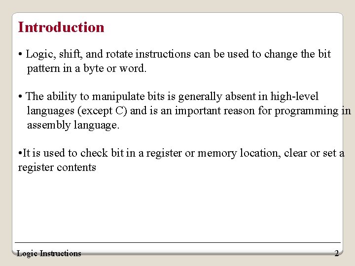 Introduction • Logic, shift, and rotate instructions can be used to change the bit