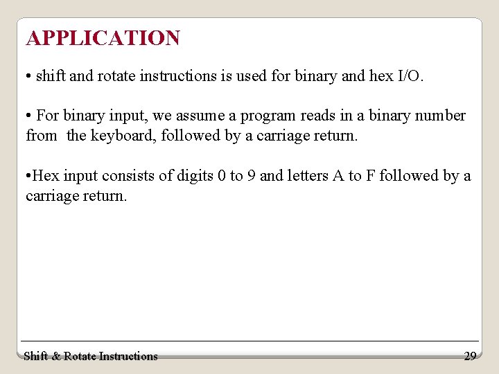 APPLICATION • shift and rotate instructions is used for binary and hex I/O. •