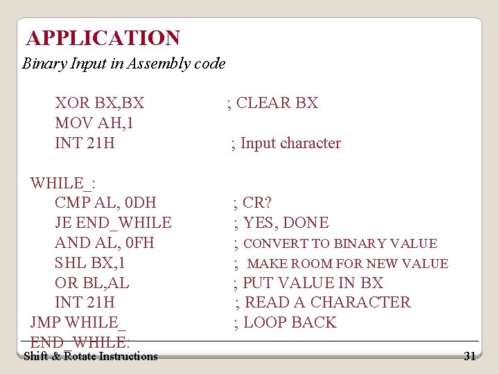 APPLICATION Binary Input in Assembly code XOR BX, BX MOV AH, 1 INT 21