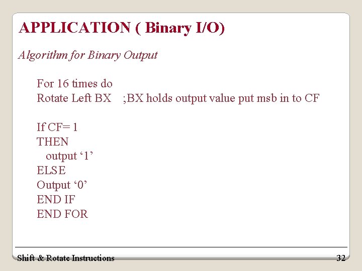 APPLICATION ( Binary I/O) Algorithm for Binary Output For 16 times do Rotate Left