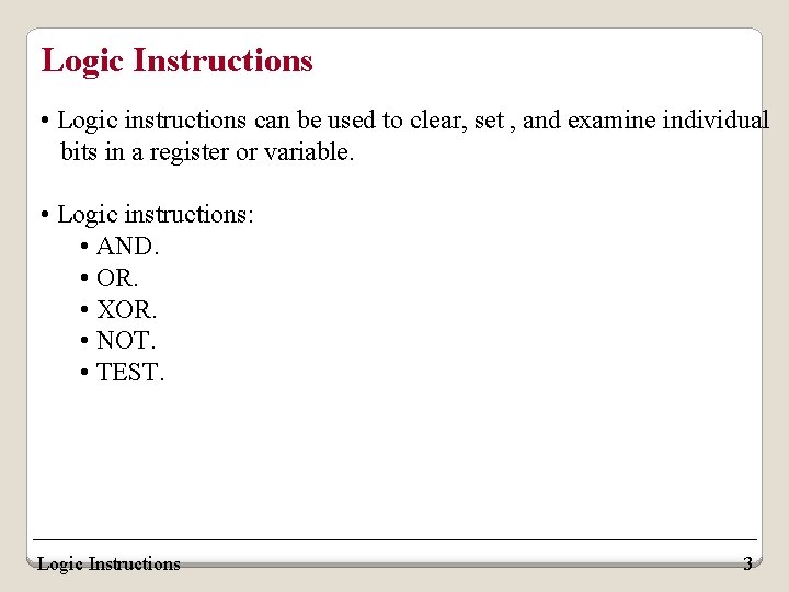 Logic Instructions • Logic instructions can be used to clear, set , and examine