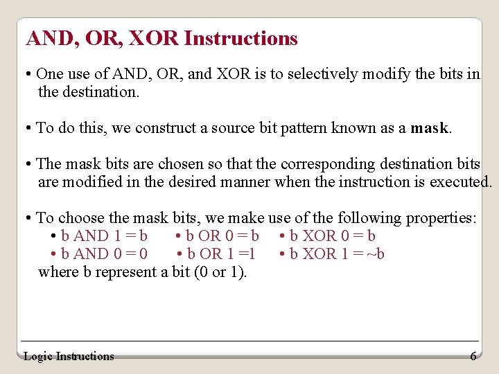 AND, OR, XOR Instructions • One use of AND, OR, and XOR is to