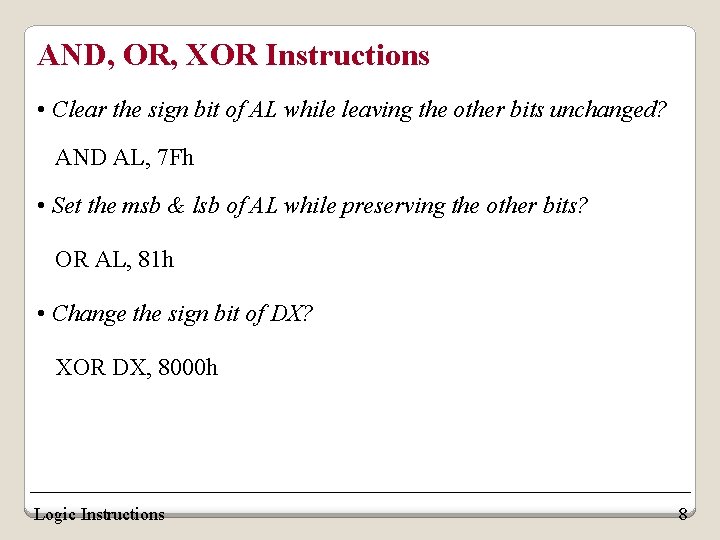 AND, OR, XOR Instructions • Clear the sign bit of AL while leaving the