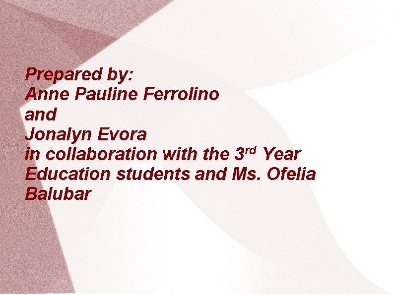 Prepared by: Anne Pauline Ferrolino and Jonalyn Evora in collaboration with the 3 rd