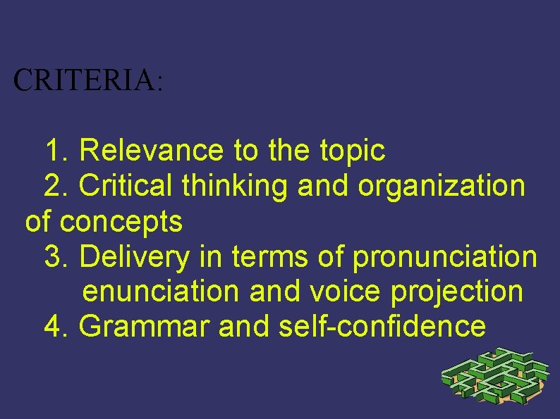CRITERIA: 1. Relevance to the topic 2. Critical thinking and organization of concepts 3.