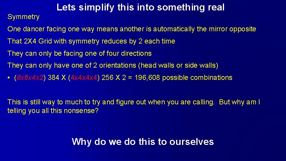 Lets simplify this into something real Symmetry One dancer facing one way means another