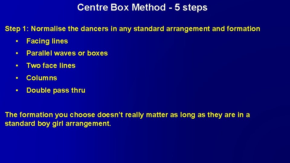 Centre Box Method - 5 steps Step 1: Normalise the dancers in any standard