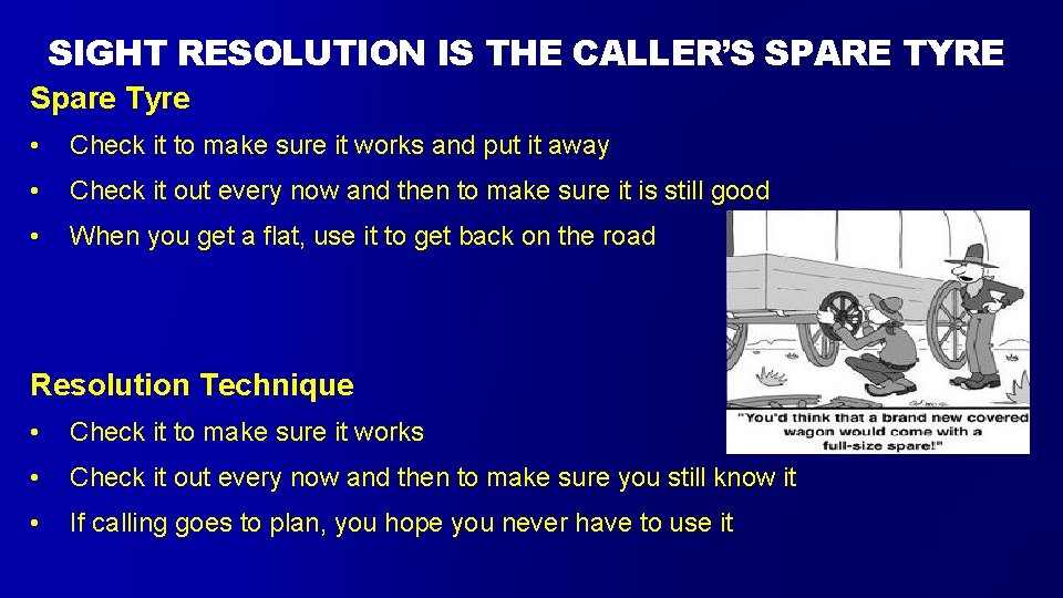 SIGHT RESOLUTION IS THE CALLER’S SPARE TYRE Spare Tyre • Check it to make