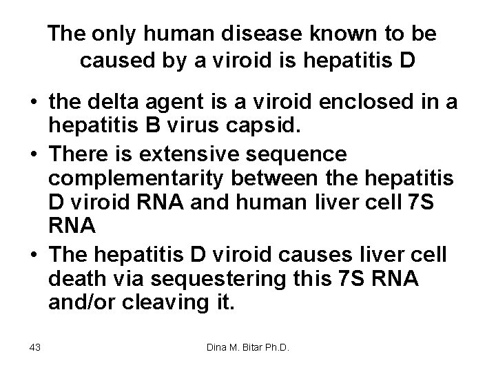 The only human disease known to be caused by a viroid is hepatitis D