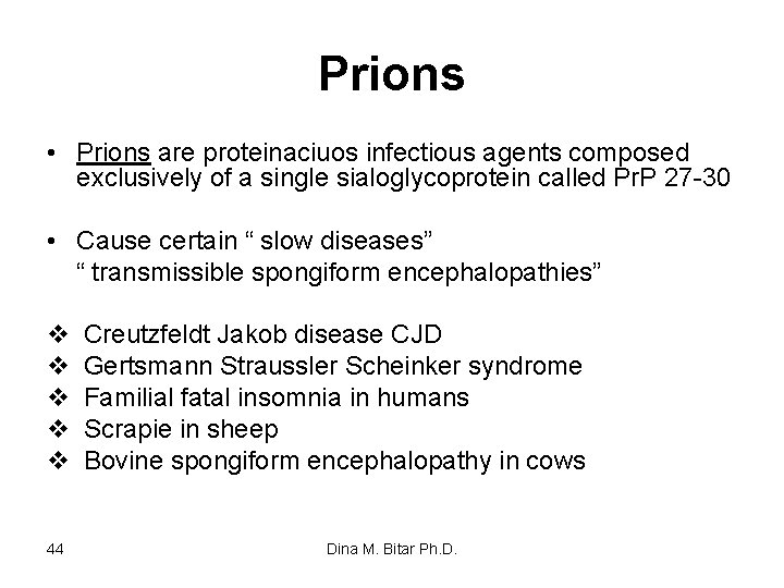 Prions • Prions are proteinaciuos infectious agents composed exclusively of a single sialoglycoprotein called