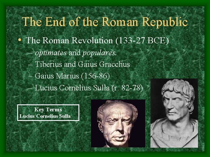 The End of the Roman Republic • The Roman Revolution (133 -27 BCE) –