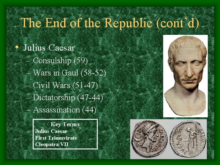 The End of the Republic (cont’d) • Julius Caesar – Consulship (59) – Wars