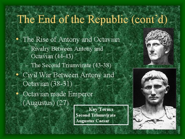 The End of the Republic (cont’d) • The Rise of Antony and Octavian –