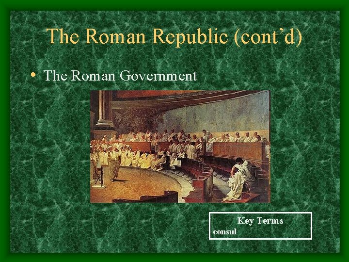 The Roman Republic (cont’d) • The Roman Government Key Terms consul 