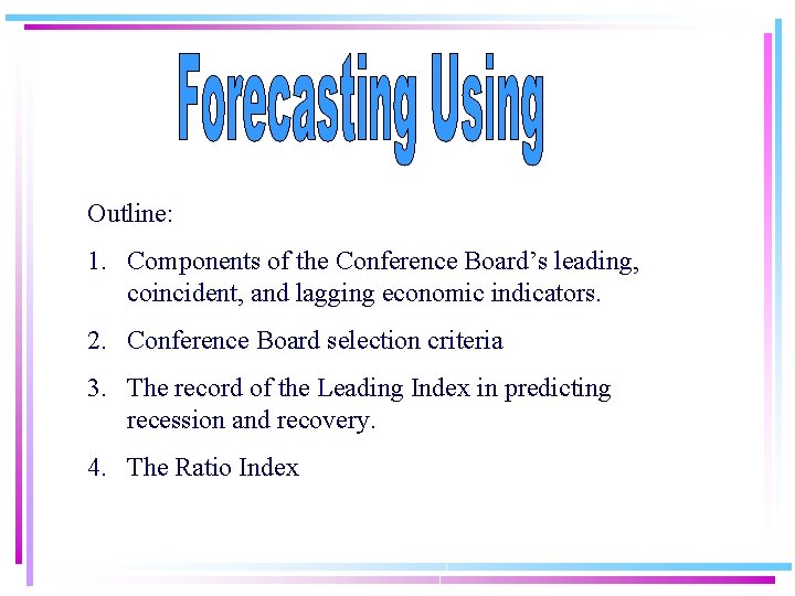 Outline: 1. Components of the Conference Board’s leading, coincident, and lagging economic indicators. 2.