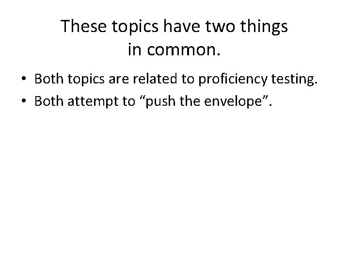 These topics have two things in common. • Both topics are related to proficiency