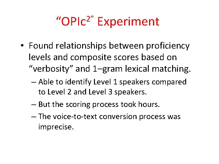 “OPIc 2” Experiment • Found relationships between proficiency levels and composite scores based on