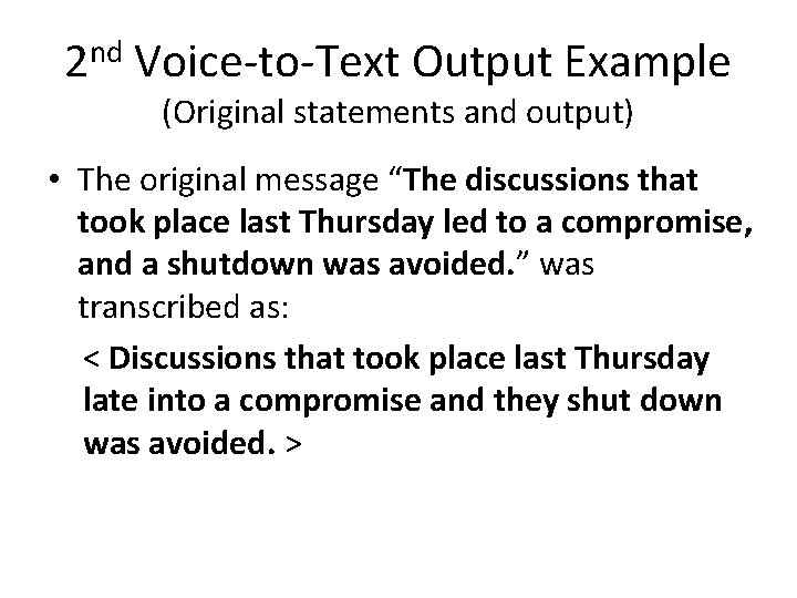 2 nd Voice-to-Text Output Example (Original statements and output) • The original message “The