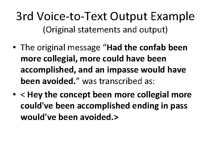 3 rd Voice-to-Text Output Example (Original statements and output) • The original message “Had