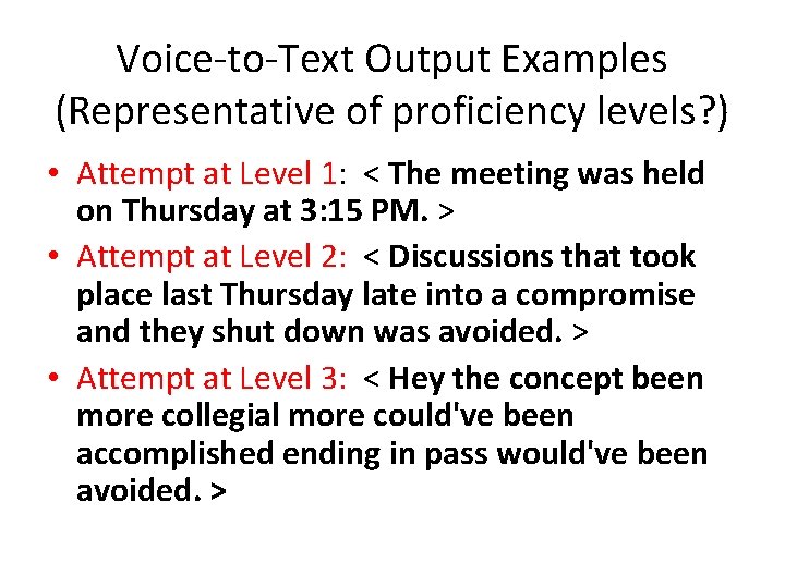 Voice-to-Text Output Examples (Representative of proficiency levels? ) • Attempt at Level 1: <