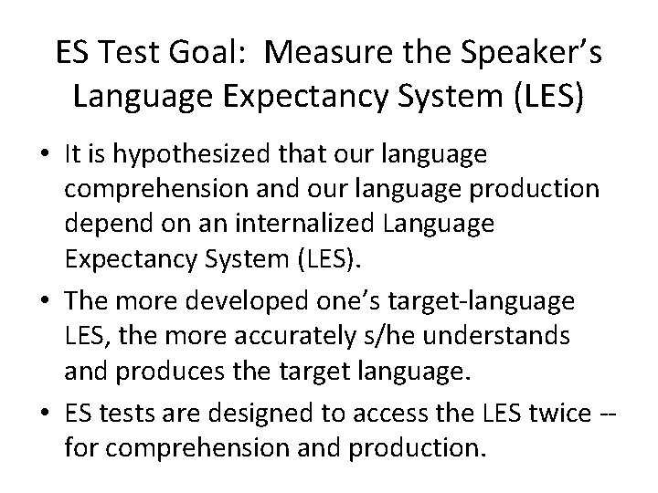 ES Test Goal: Measure the Speaker’s Language Expectancy System (LES) • It is hypothesized