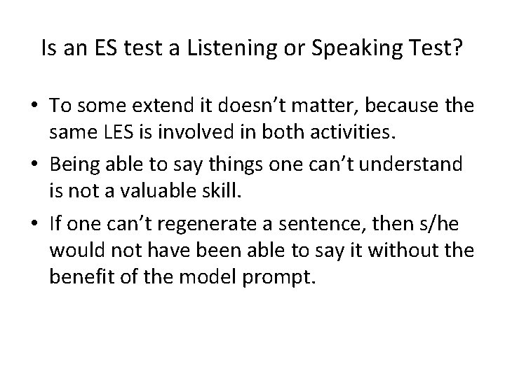 Is an ES test a Listening or Speaking Test? • To some extend it