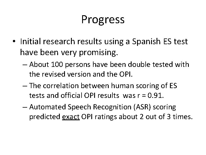 Progress • Initial research results using a Spanish ES test have been very promising.