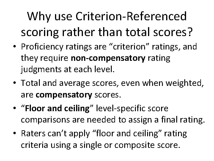 Why use Criterion-Referenced scoring rather than total scores? • Proficiency ratings are “criterion” ratings,