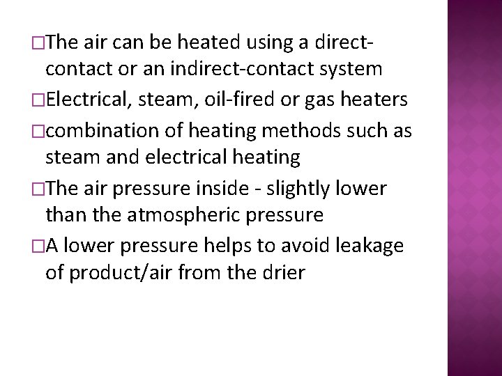 �The air can be heated using a directcontact or an indirect-contact system �Electrical, steam,