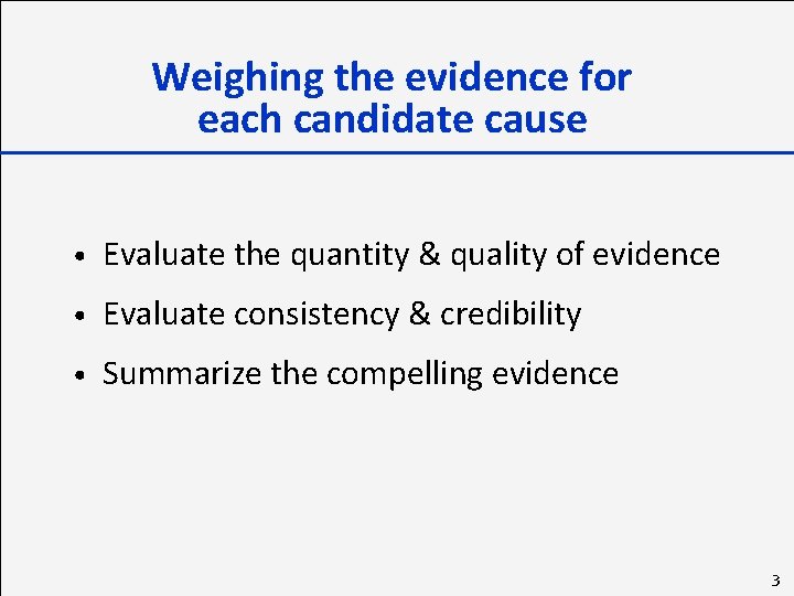 Weighing the evidence for each candidate cause • Evaluate the quantity & quality of