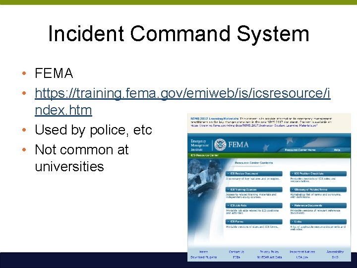 Incident Command System • FEMA • https: //training. fema. gov/emiweb/is/icsresource/i ndex. htm • Used