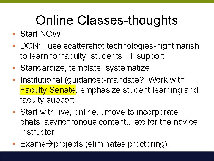 Online Classes-thoughts • Start NOW • DON’T use scattershot technologies-nightmarish to learn for faculty,