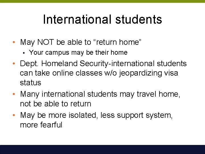International students • May NOT be able to “return home” § Your campus may