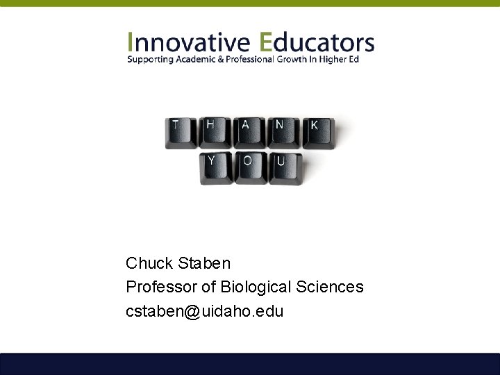 Chuck Staben Professor of Biological Sciences cstaben@uidaho. edu 