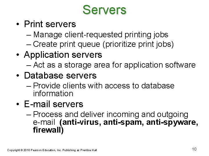 Servers • Print servers – Manage client-requested printing jobs – Create print queue (prioritize