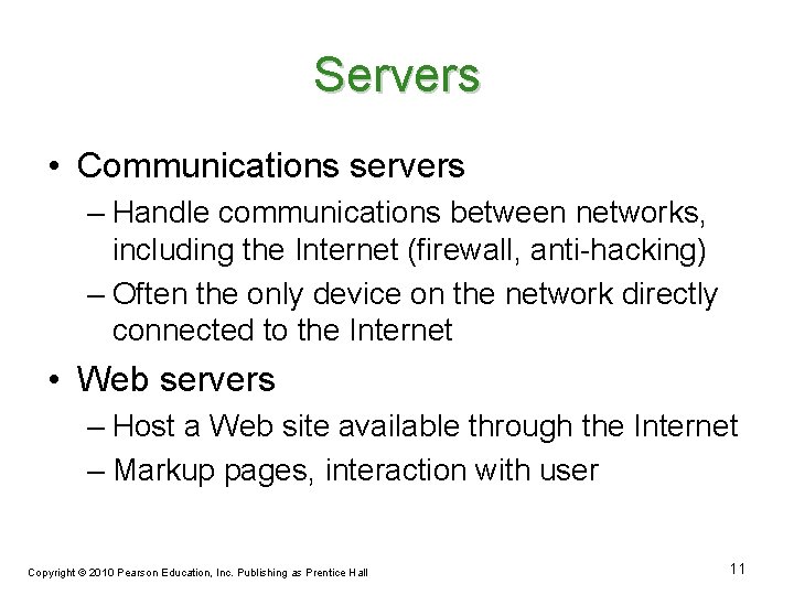 Servers • Communications servers – Handle communications between networks, including the Internet (firewall, anti-hacking)