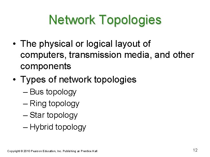 Network Topologies • The physical or logical layout of computers, transmission media, and other
