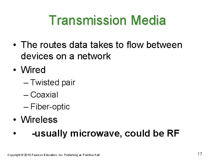 Transmission Media • The routes data takes to flow between devices on a network