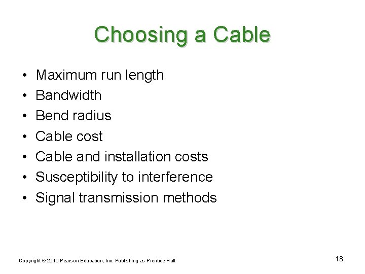 Choosing a Cable • • Maximum run length Bandwidth Bend radius Cable cost Cable