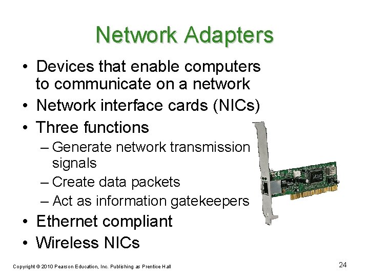 Network Adapters • Devices that enable computers to communicate on a network • Network