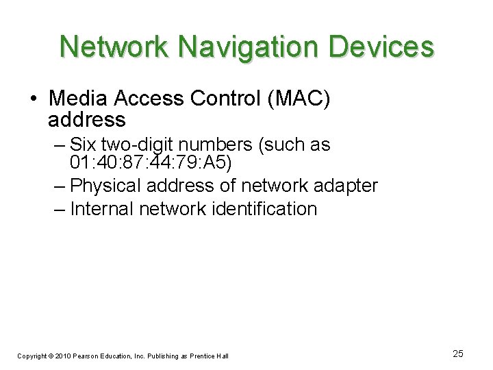Network Navigation Devices • Media Access Control (MAC) address – Six two-digit numbers (such