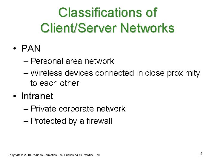 Classifications of Client/Server Networks • PAN – Personal area network – Wireless devices connected