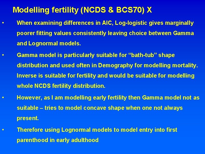 Modelling fertility (NCDS & BCS 70) X • When examining differences in AIC, Log-logistic