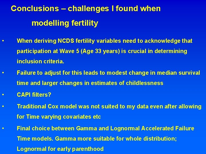 Conclusions – challenges I found when modelling fertility • When deriving NCDS fertility variables